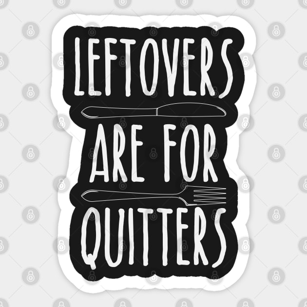 Leftovers Are For Quitters - Funny Thanksgiving Day Sticker by kdpdesigns